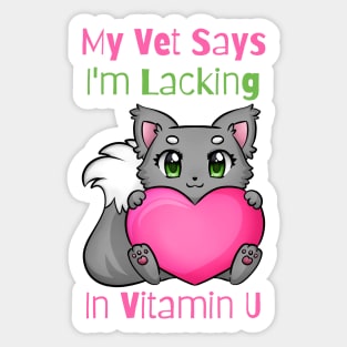 Flirty Cat, My Vet Says I'm Lacking In Vitamin U Sticker